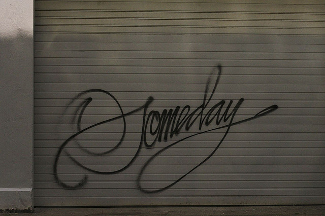 What if There is no Someday?